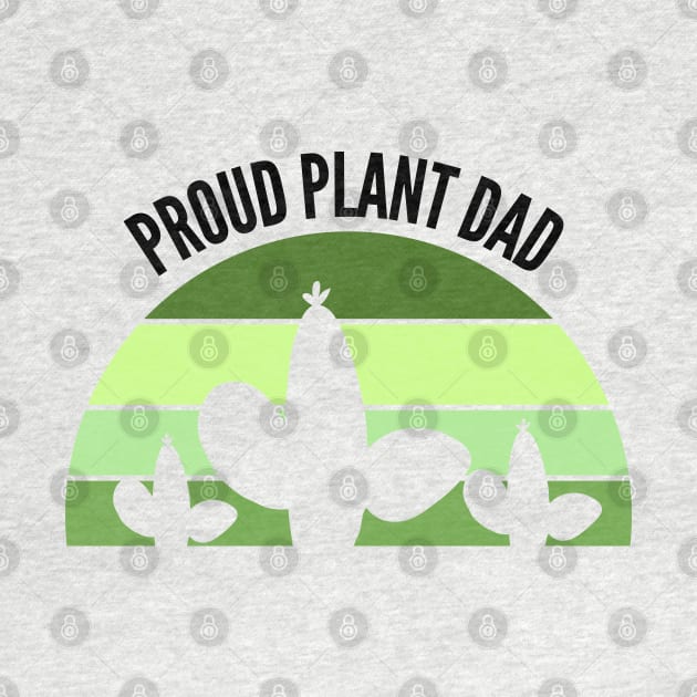 Proud Plant Dad- Plant Parent by Bliss Shirts